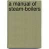 A Manual Of Steam-Boilers by Robert Henry Thurston