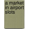 A Market In Airport Slots by Tom Bass