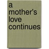 A Mother's Love Continues door Angela E. Caligone