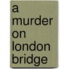 A Murder On London Bridge door Suzanna Gregory