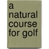 A Natural Course For Golf