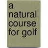 A Natural Course For Golf door Mervyn Peake
