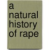 A Natural History of Rape door Randy Thornhill