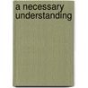 A Necessary Understanding door Mark Keith Anderson