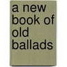 A New Book Of Old Ballads by James Maidment
