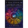 A New Vision of Astrology door A.T. Mann