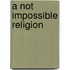 A Not Impossible Religion