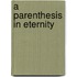 A Parenthesis in Eternity