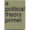 A Political Theory Primer door Peter Ordeshook