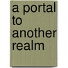 A Portal To Another Realm door Brandon Palmateer