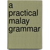 A Practical Malay Grammar door William Girdlestone Shellabear