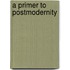 A Primer to Postmodernity
