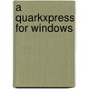 A Quarkxpress For Windows door Suzanne Sayegh Thomas