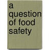A Question Of Food Safety door Richard A. Sprenger