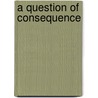 A Question of Consequence by Gordon Ryan
