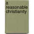 A Reasonable Christianity