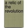 A Relic Of The Revolution by Charles Herbert