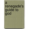 A Renegade's Guide to God door Dom David Foster