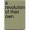 A Revolution of Their Own by Unknown