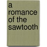 A Romance Of The Sawtooth door Ogal Alla