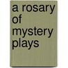 A Rosary of Mystery Plays by Margaret S. Mooney