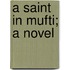 A Saint In Mufti; A Novel