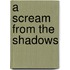 A Scream From The Shadows