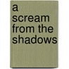 A Scream From The Shadows door Saul Ruthven