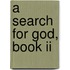 A Search For God, Book Ii