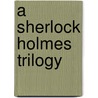 A Sherlock Holmes Trilogy door Allen Heiss