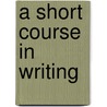 A Short Course In Writing by Kenneth A. Bruffee