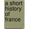 A Short History of France door Charlotte M. Yonge