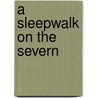 A Sleepwalk On The Severn door Alice Oswald