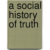 A Social History Of Truth by Steven Shapin