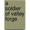 A Soldier Of Valley Forge door Theodore Goodridge Roberts