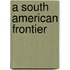 A South American Frontier