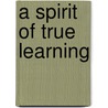 A Spirit of True Learning door Matthew Jordon