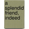 A Splendid Friend, Indeed door Suzanne Bloom