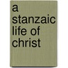 A Stanzaic Life of Christ door Frances A. Foster