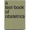 A Text-Book Of Obstetrics door John Clarence Webster