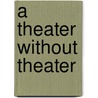 A Theater Without Theater door Bernard Blistene
