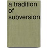 A Tradition Of Subversion by Margueritte S. Murphy