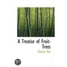 A Treatise Of Fruit-Trees door Thomas Hitt