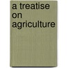 A Treatise On Agriculture door John Armstrong