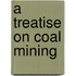 A Treatise On Coal Mining