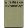 A Treatise On Meteorology door Lld Elias Loomis