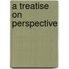 A Treatise On Perspective door Samuel B. Howlett