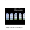 A Treatise On Photography door Sir William De Wiveleslie Abney