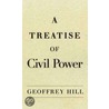 A Treatise of Civil Power door Professor Geoffrey Hill