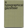 A Typographical Gazetteer door Cotton Henry